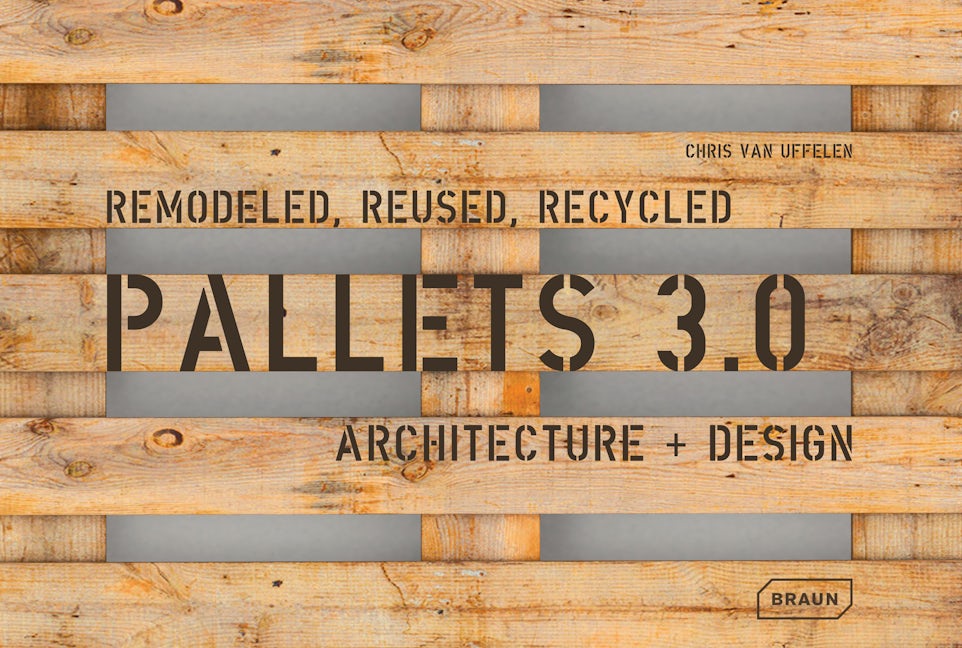 Book cover image for Pallets 3.0: Remodeled, Reused, Recycled ISBN: 9783037682111